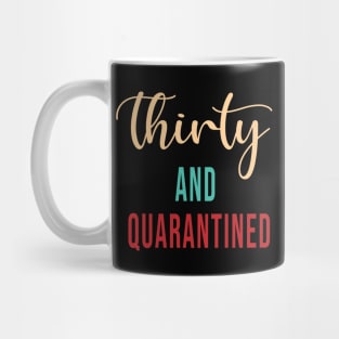 Thirty And Quarantined Birthday 2020 Shirt - Stay Home - Social Distancing - April Birthday Shirt - Quarantine Isolation - Softest T-shirt Mug